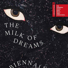 Venice Biennale 2022 - The Milk Of Dreams