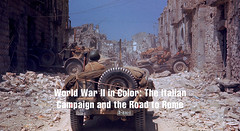 World War II in Color: The Italian Campaign and the Road to Rome - Photos by Carl Mydans
