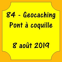 84 - Geocaching Pont à coquille - 8 août 2019