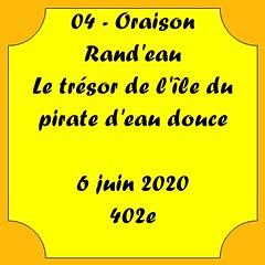 04 - Oraison - Rand'eau - Le trésor de l'île du pirate d'eau douce - 6 juin 2020 - 402e