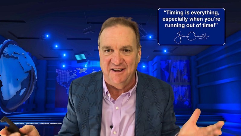 “Timing is everything, especially when you’re running out of time!” - Futurist Jim Carroll Over the last few years, I found that many of my presentations about the future increasingly focused on the issue of timing. It became such an important part of wha