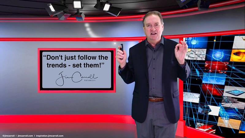 “Don&#039;t just follow the trends - set them!” - Futurist Jim Carroll If I had one throwaway answer that I used on stage when asked in the Q&amp;A as to the difference between successful people and others, it was this: ----&gt; Some people watch the future happen. S