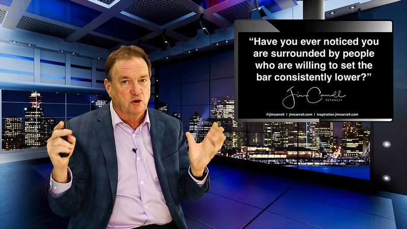 “Have you ever noticed you are surrounded by people who are willing to set the bar consistently lower?” - Futurist Jim Carroll What&#039;s your focus on quality? The value of your product or service? Are you willing to compromise or do you choose to stick to y