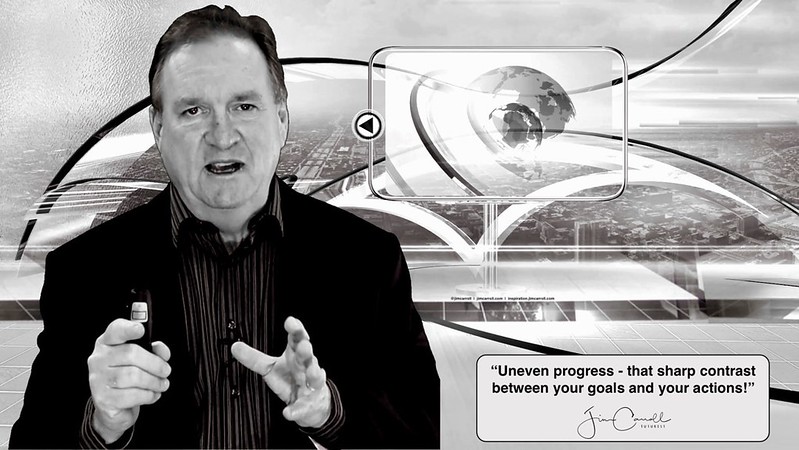 “Uneven progress - that sharp contrast between your goals and your actions!” - Futurist Jim Carroll During times of uncertainty and volatility, every day can seem to involve a battle between what you hope to accomplish and what you actually manage to get
