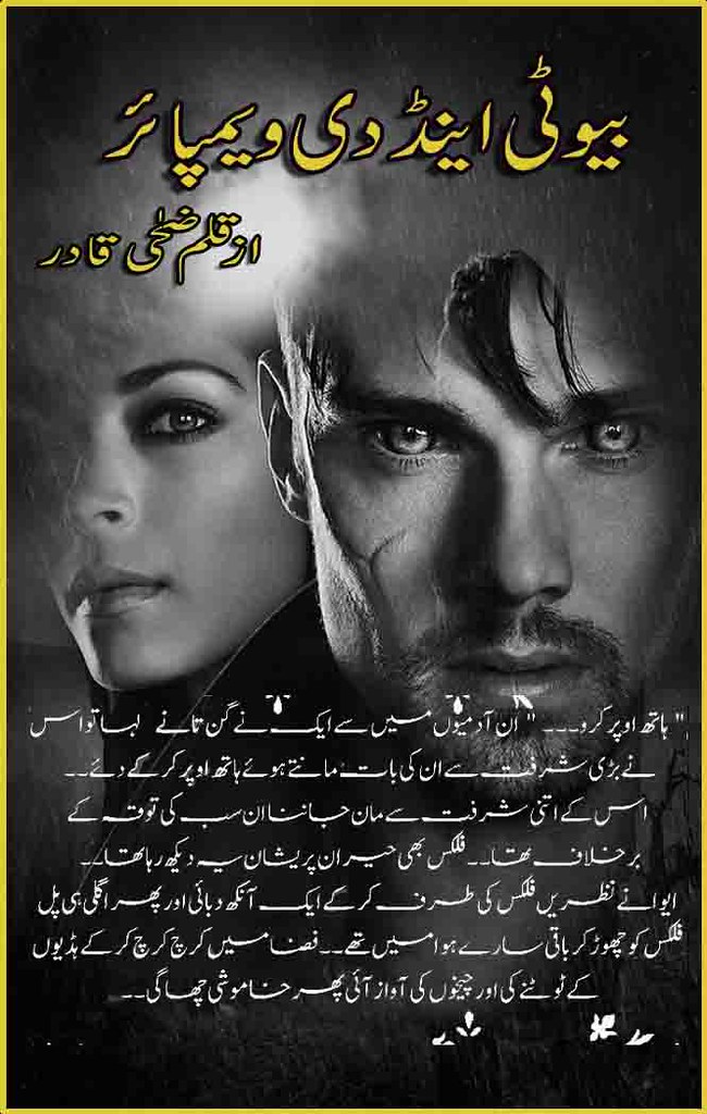 Beauty And The Vampire is a Romantic and Vampire based urdu novle, revenge and action based urdu novel, suspense and Rude hero urdu novel by Zaha Qadir.