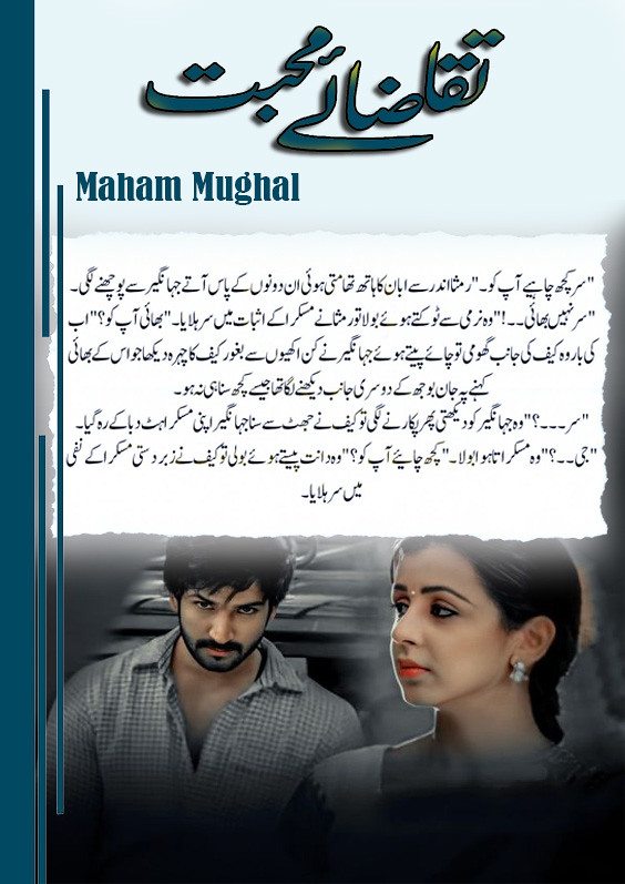 Taqazaye Muhabbat is a romantic urdu novel,Wani Based urdu novel, Age Difference urdu novel, Teacher Student based urdu novel, Suspense and love story urdu novel, Action urdu novel by Maham Mughal.
